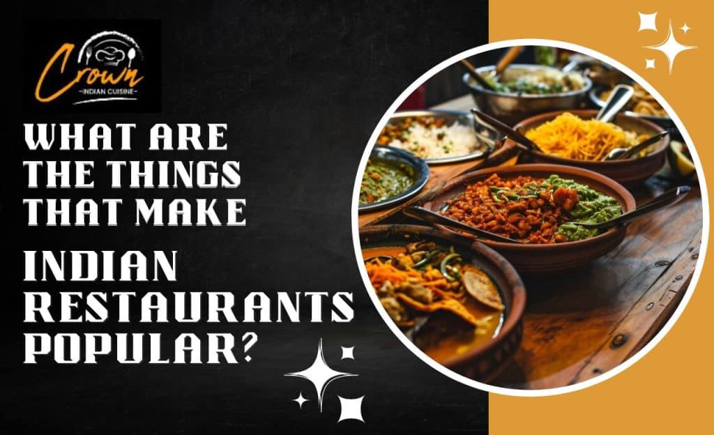 What are the things that make Indian restaurants popular?