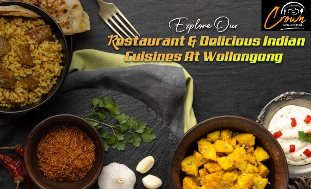 Explore Our Restaurant & Delicious Indian Cuisines At Wollongong