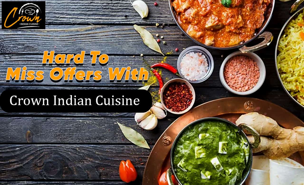 Hard To Miss Offers With Crown Indian Cuisine