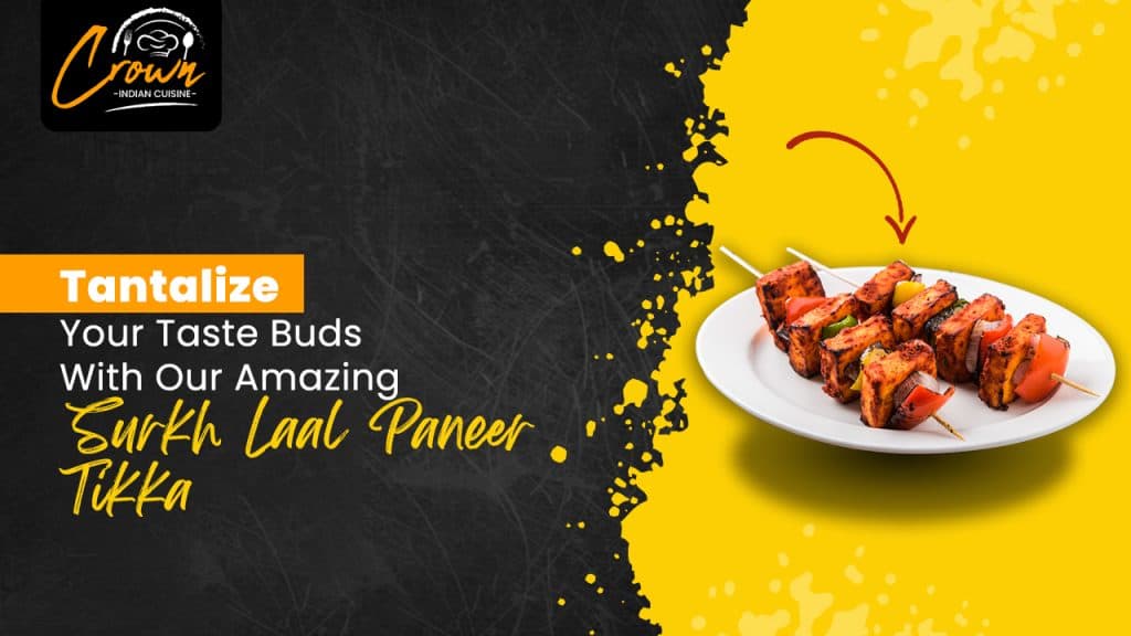 Tantalize Your Taste Buds With Our Amazing Surkh Laal Paneer Tikka