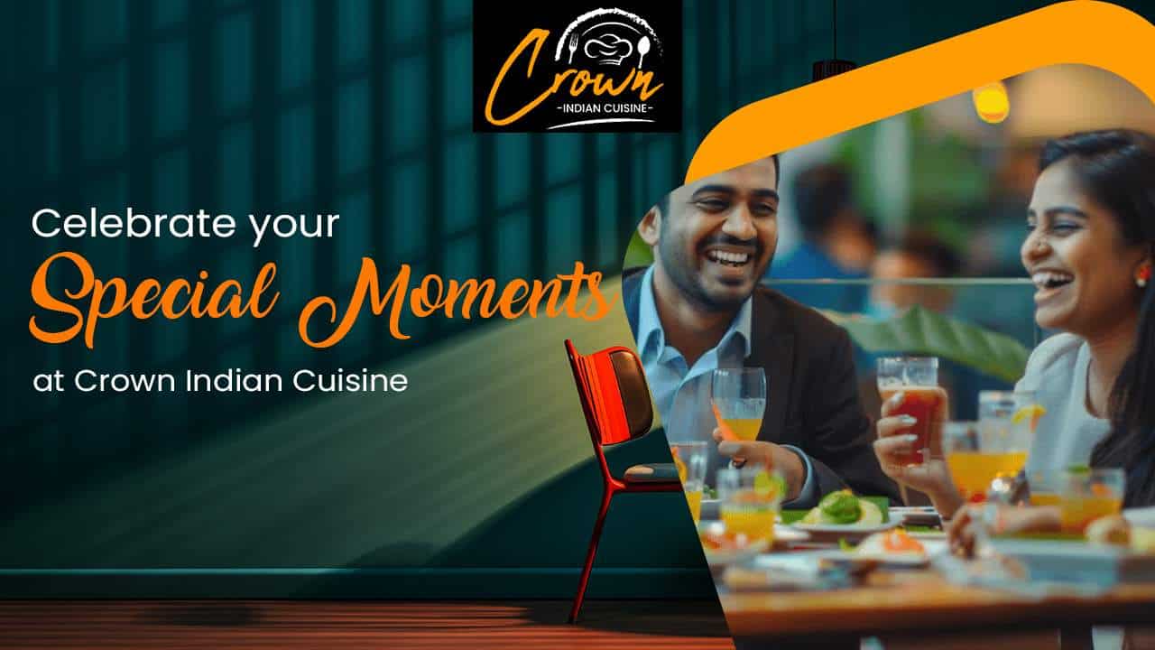 Celebrate your Special Moments at Crown Indian Cuisine