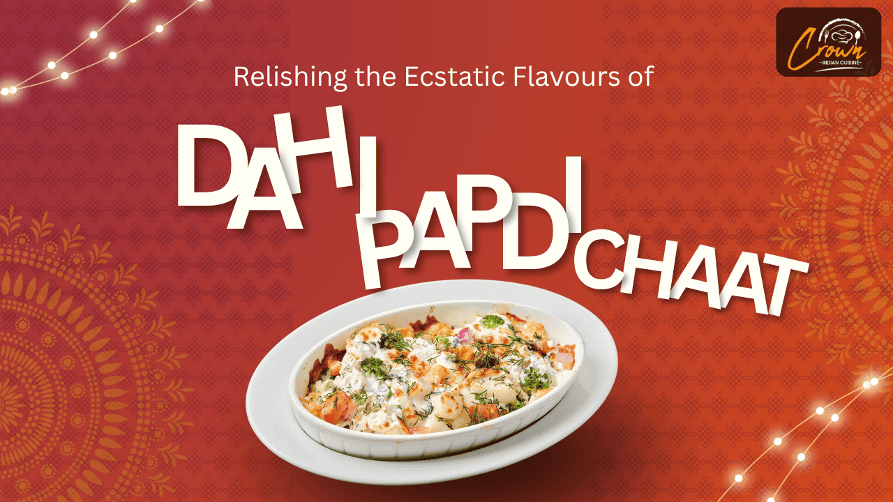 Relishing the ecstatic flavours of Dahi Papdi Chaat